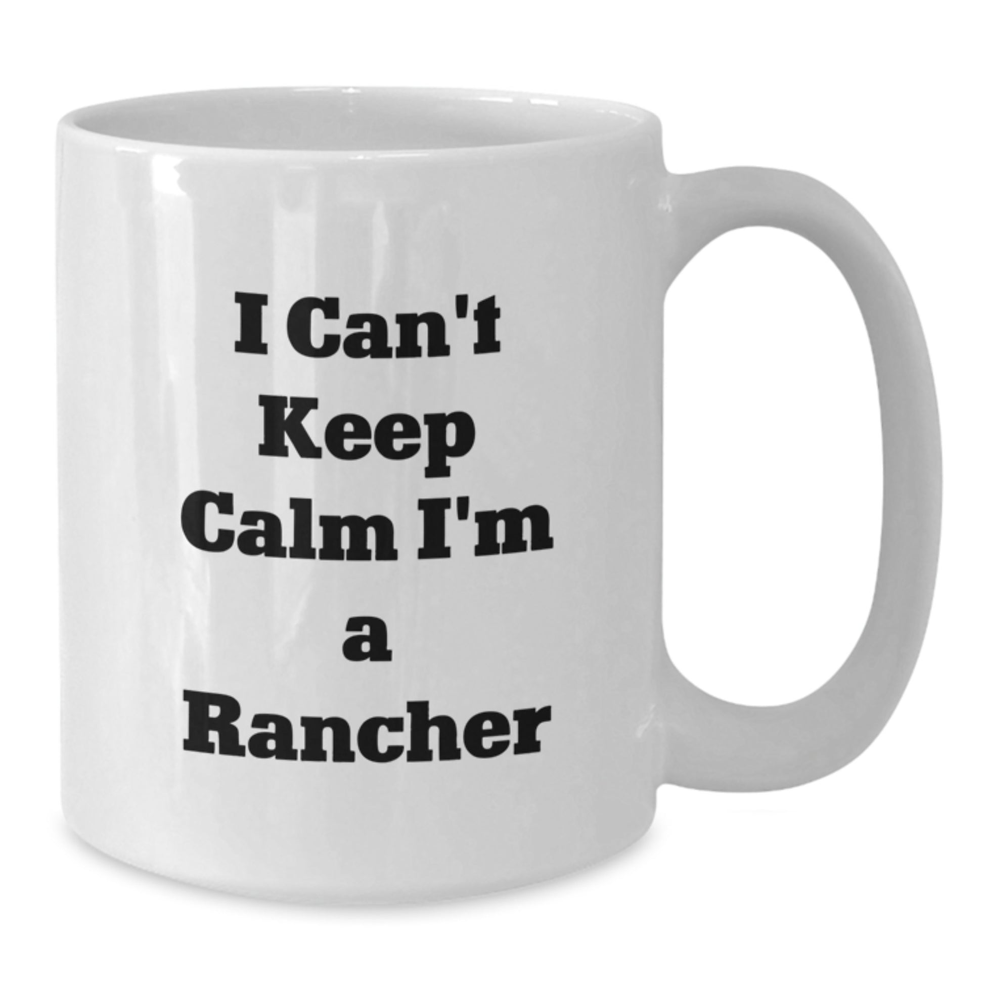 Funny Rancher Gifts from Friends for Men - I Can't Keep Calm I'm A Rancher Christmas Unique Mugs - Additional