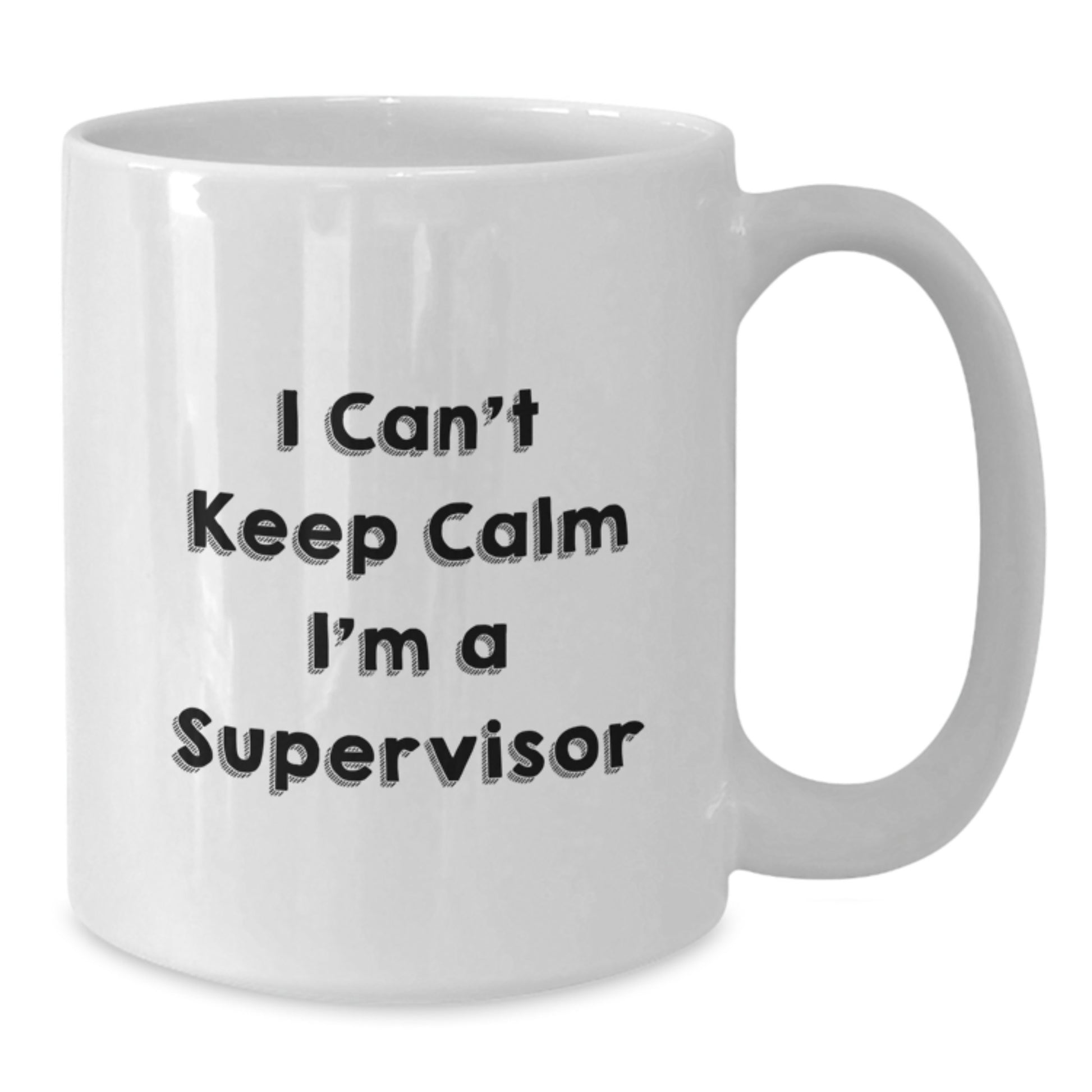 Funny 'I Can't Keep Calm I'm A Supervisor' White Coffee Mug, Gifts from Friends to Supervisor, Christmas Unique Gifts for Men, Women, or Family Members - Additional