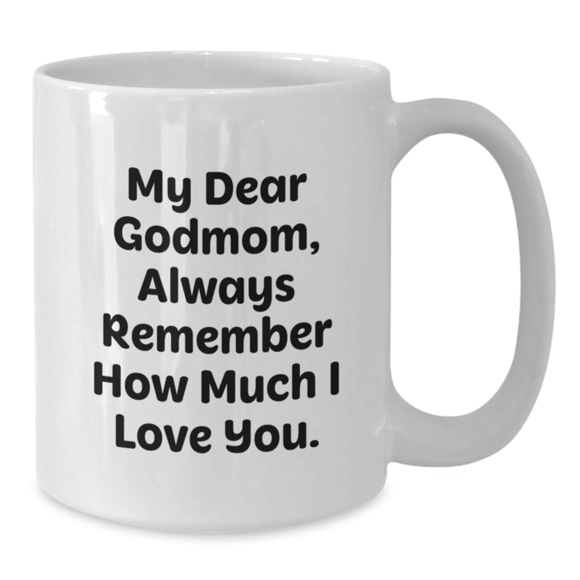 Funny Godmom Quotes, White Coffee Mug, Gifts from Family for Godmom's Birthday, Always Remember How Much I Love You. - Additional