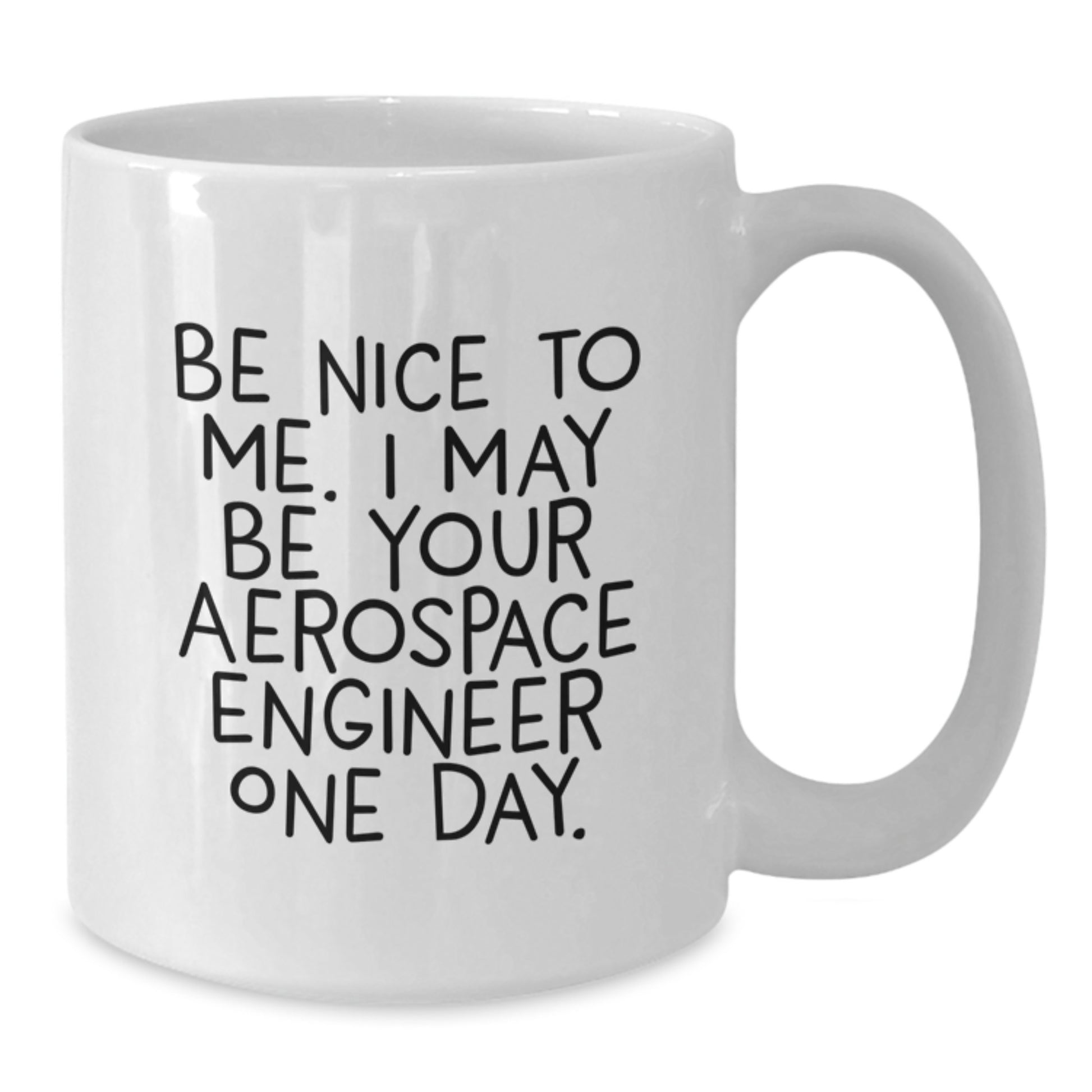 Funny Gifts from Friends and Family for Aerospace Engineer - Be Nice To Me White Coffee Mug, Christmas Unique Presents - Additional