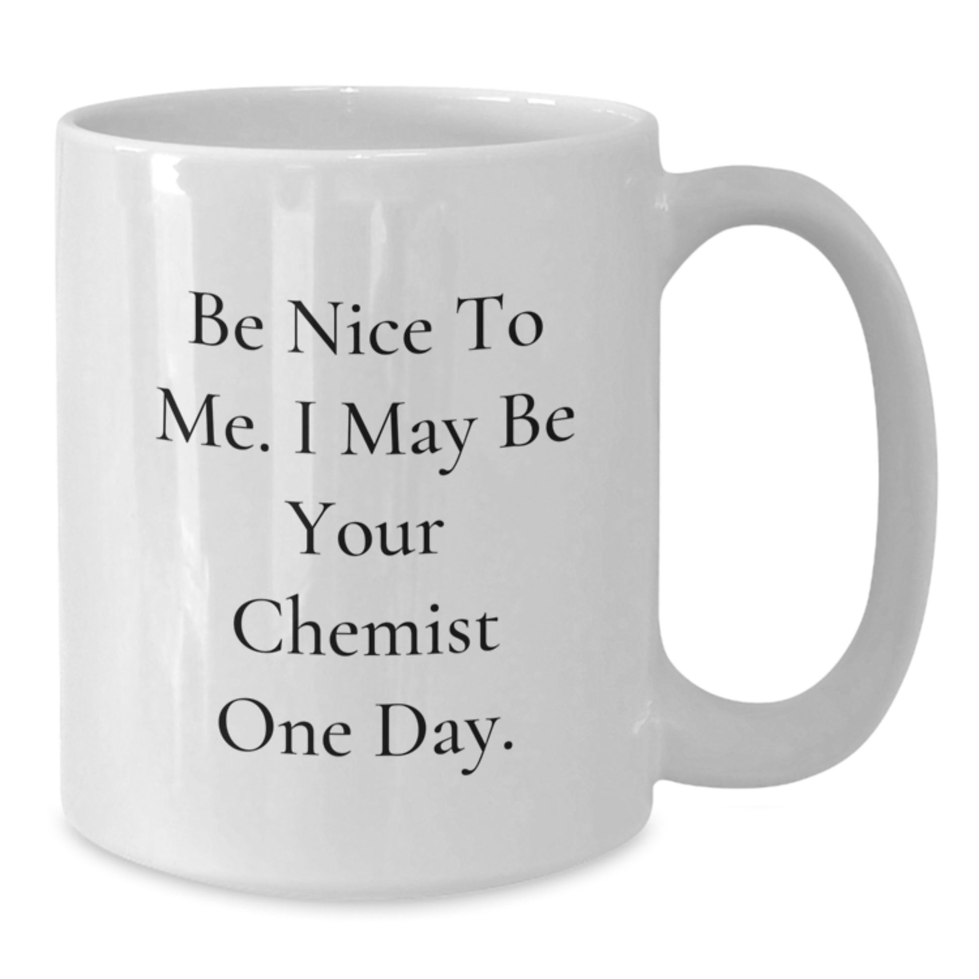 Funny Chemist Inspiration Gifts for Men from Friends, Be Nice To Me. I May Be Your Chemist One Day. White Coffee Mug, Christmas Unique Presents - Additional