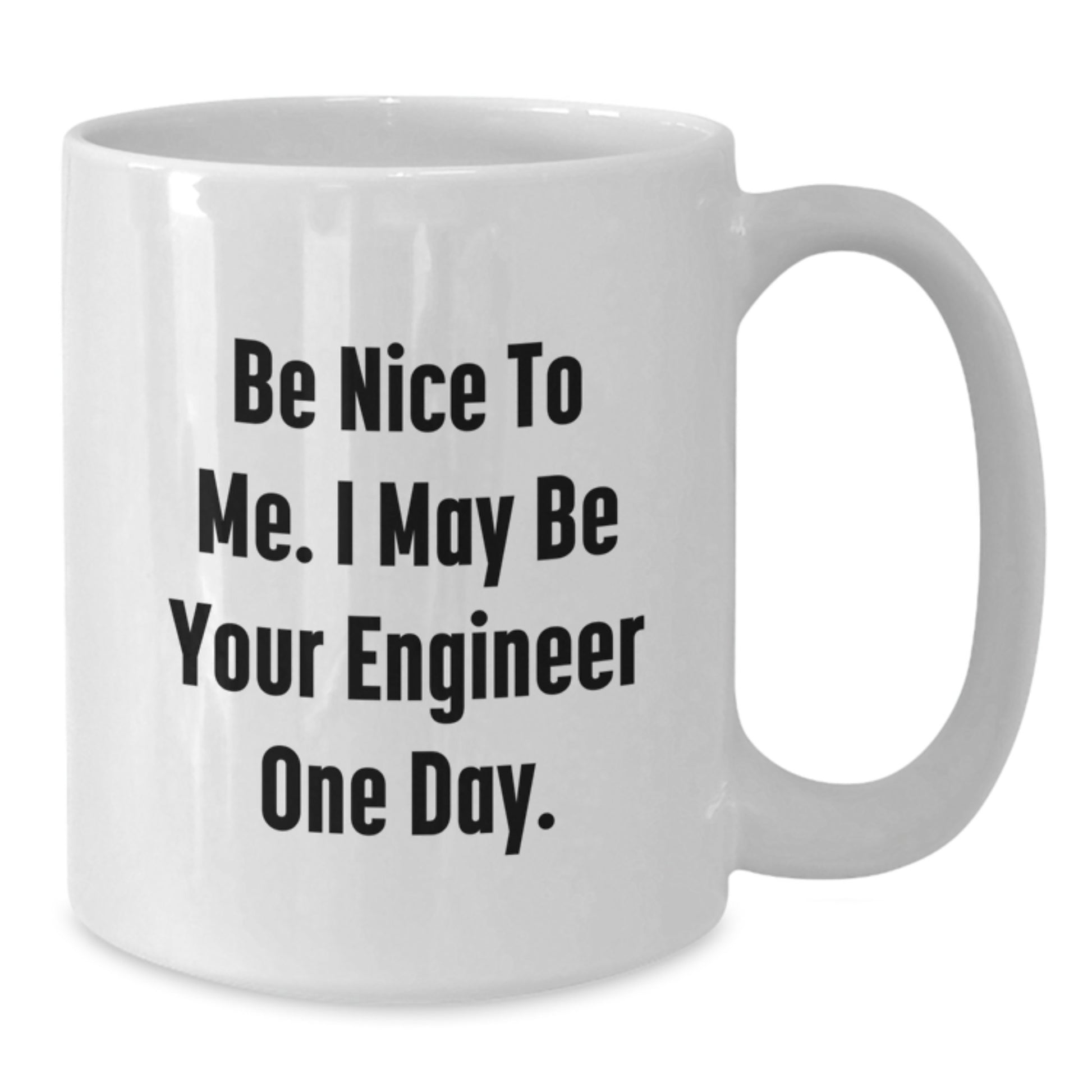 Funny Engineer Gifts from Friends and Family, White Coffee Mug - Be Nice To Me I May Be Your Engineer One Day, Unique Christmas Memorable Presents - Additional