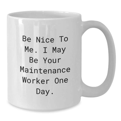 Funny Maintenance Worker Gifts from Family, White Coffee Mug with 'Be Nice To Me. I May Be Your Maintenance Worker One Day.' Quote, Unique Christmas Unique Gifts for Maintenance Worker Men - Additional
