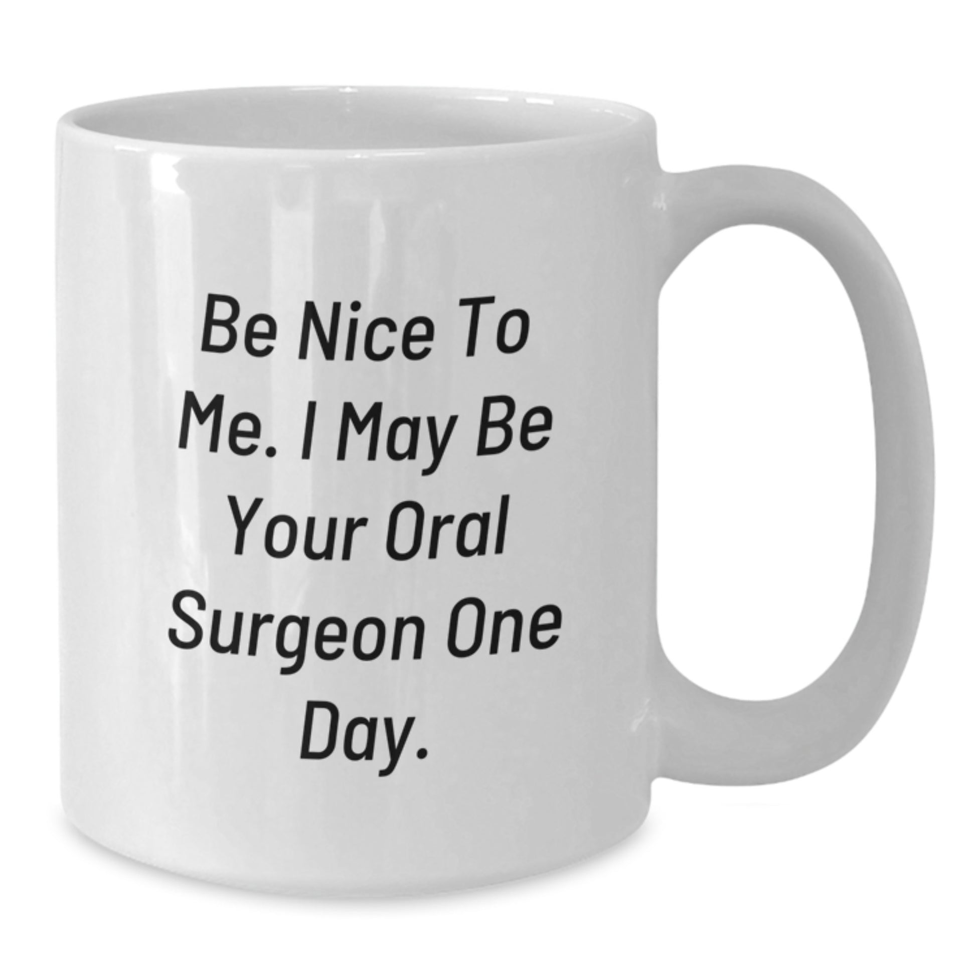Funny Oral Surgeon Gifts for Him from Family - Be Nice To Me White Coffee Mug - Additional