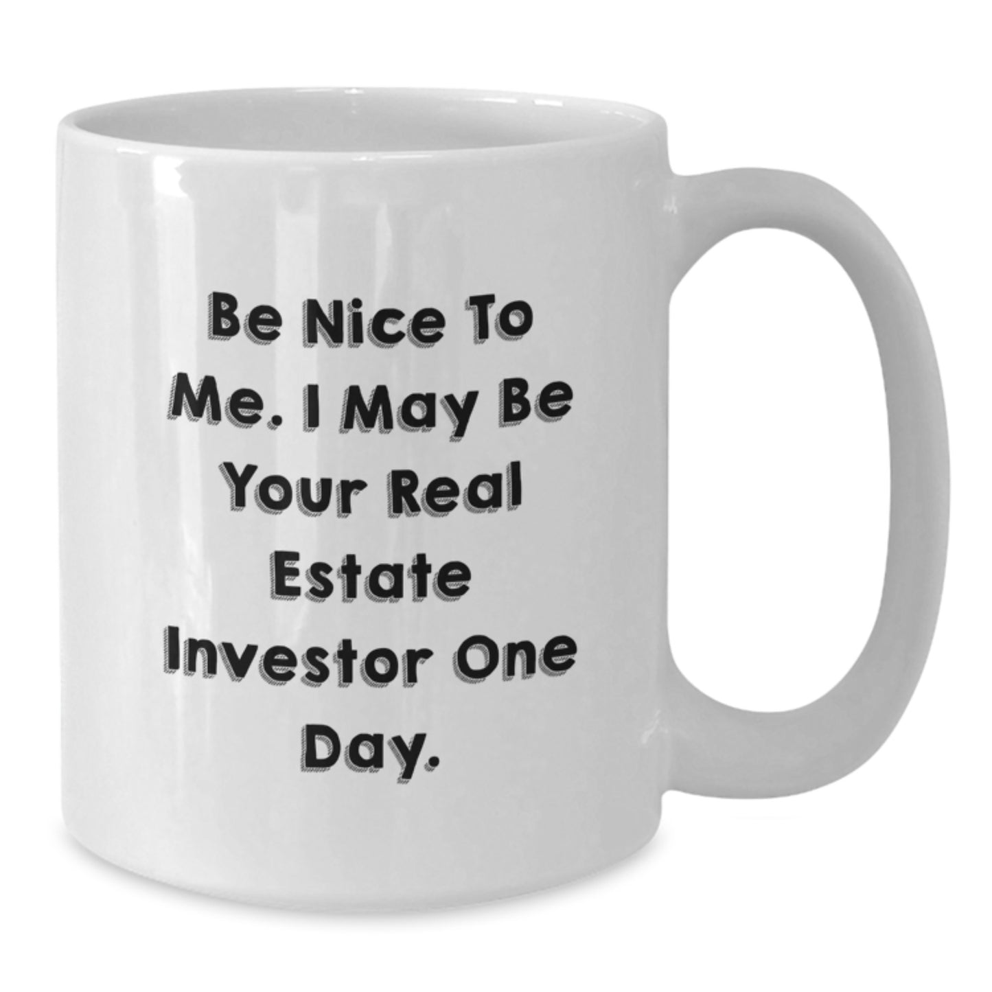 Funny Gifts from Real Estate Investors to Friends, White Coffee Mugs for Men with 'Be Nice To Me. I May Be Your Real Estate Investor One Day.', Christmas Unique - Additional