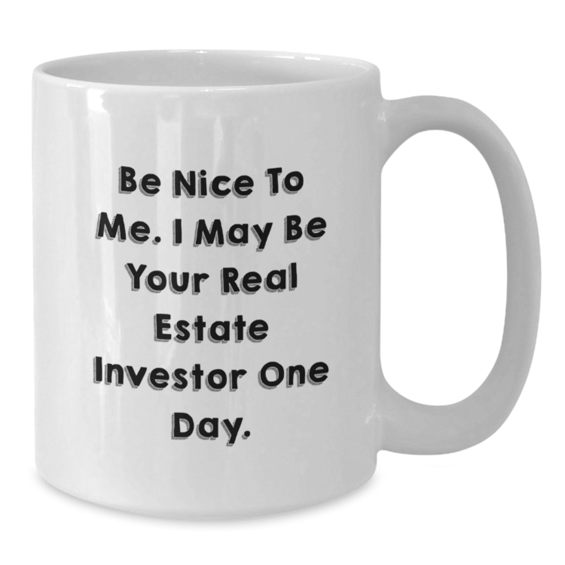 Funny Gifts from Real Estate Investors to Friends, White Coffee Mugs for Men with 'Be Nice To Me. I May Be Your Real Estate Investor One Day.', Christmas Unique - Additional