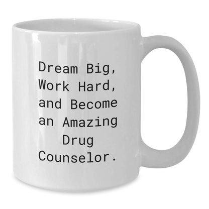 Funny Inspirational White Coffee Mug Gifts for Drug Counselor Christmas Unique Presents from Friends and Family with 'Dream Big, Work Hard, And Become An Amazing Drug Counselor' Quote - Additional
