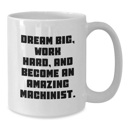 Machinist Gifts from Friends - White Coffee Mug with Inspirational Quote, Ideal Gift for Machinist Men, Unique Christmas Unique Gifts for Him, Funny Machinist Mug, 11oz or 15oz Ceramic Mug - Additional