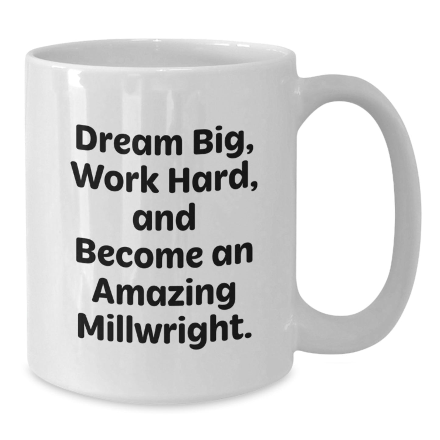 Funny Millwright Gifts from Family for Christmas Unique Items White Coffee Mugs with Dream Big Work Hard Quote, 11oz or 15oz Ceramic - Additional