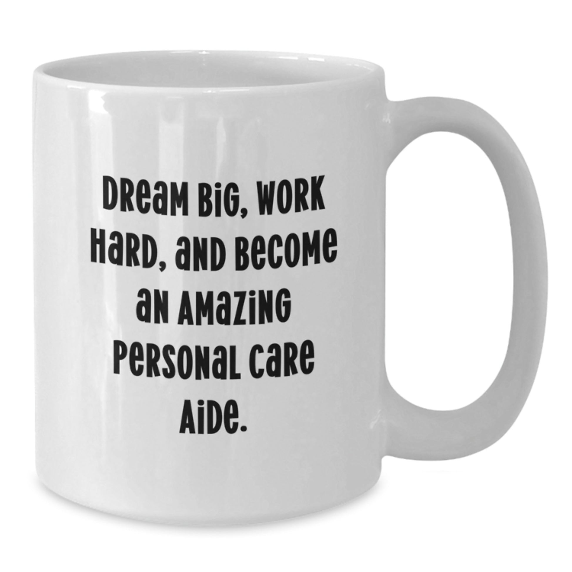 Inspiring Personal Care Aide Gifts from Friends - Funny White Coffee Mug, 'Dream Big, Work Hard, And Become An Amazing Personal Care Aide.', Birthday Unique Gifts for Family, Coworkers, or Friends. - Additional