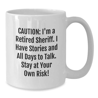 Sheriff Gifts from Friends - I'm A Retired Sheriff Caution Funny White Coffee Mug for Birthday - Additional