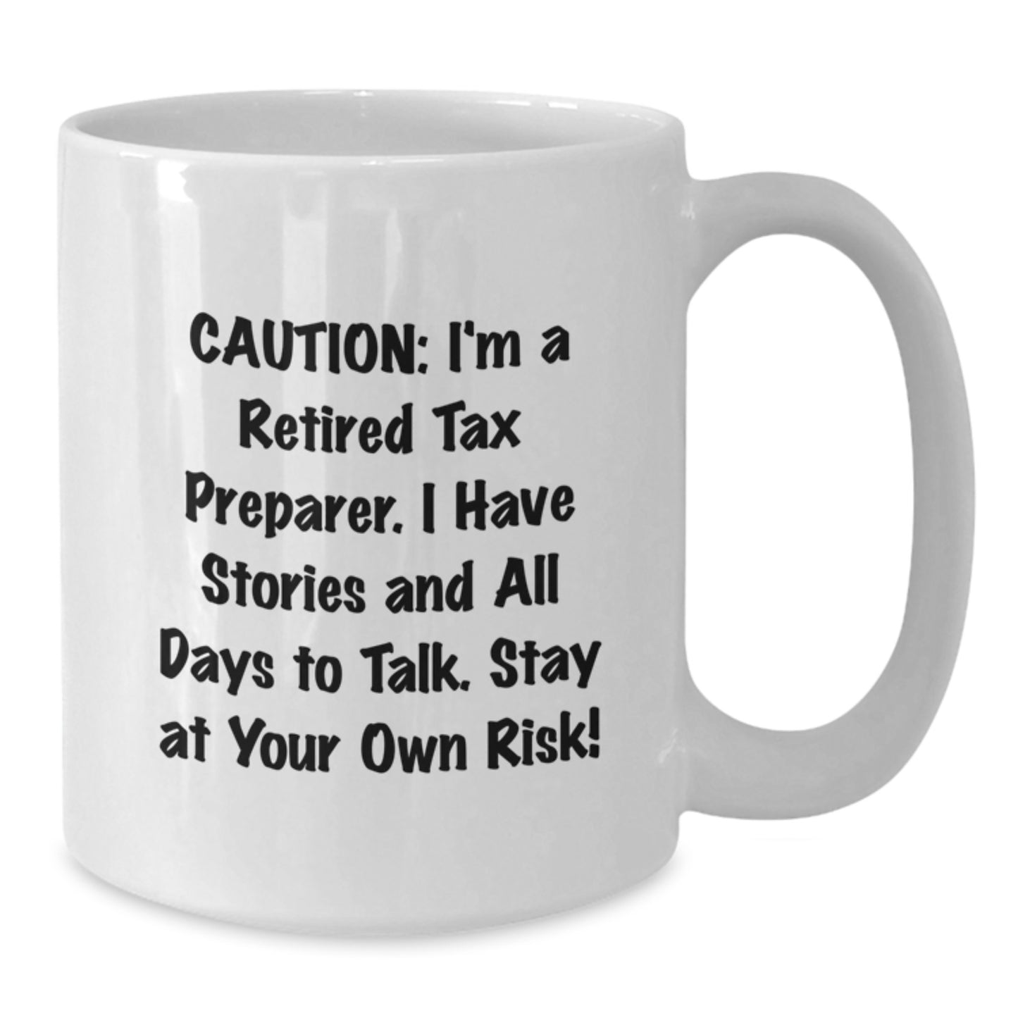 Funny Tax Preparer Gifts from Friends for Men, White 11oz or 15oz Ceramic Mugs with 'Caution: I'm A Retired Tax Preparer. I Have Stories And All Days To Talk. Stay At Your Own Risk!' Quote - Additional