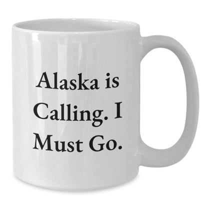 Alaska Gifts from Friends - 'Alaska Is Calling. I Must Go.' White Coffee Mug for Birthday, Unique Gift for Alaska Lovers - Additional
