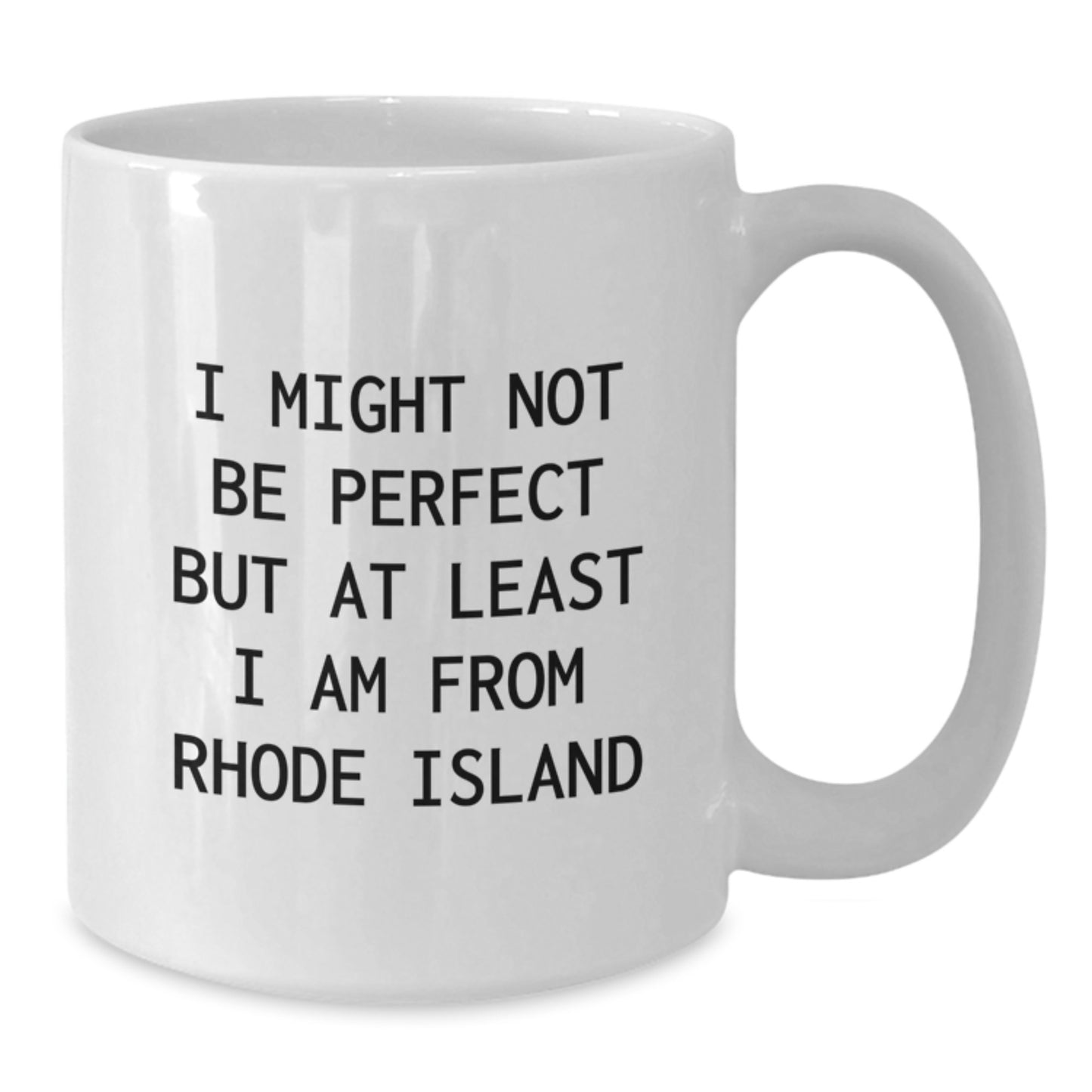 Rhode Island Funny Gifts from Men to Family White Coffee Mugs - 'I Might Not Be Perfect But At Least I Am From Rhode Island' Birthday Unique Gifts - Additional