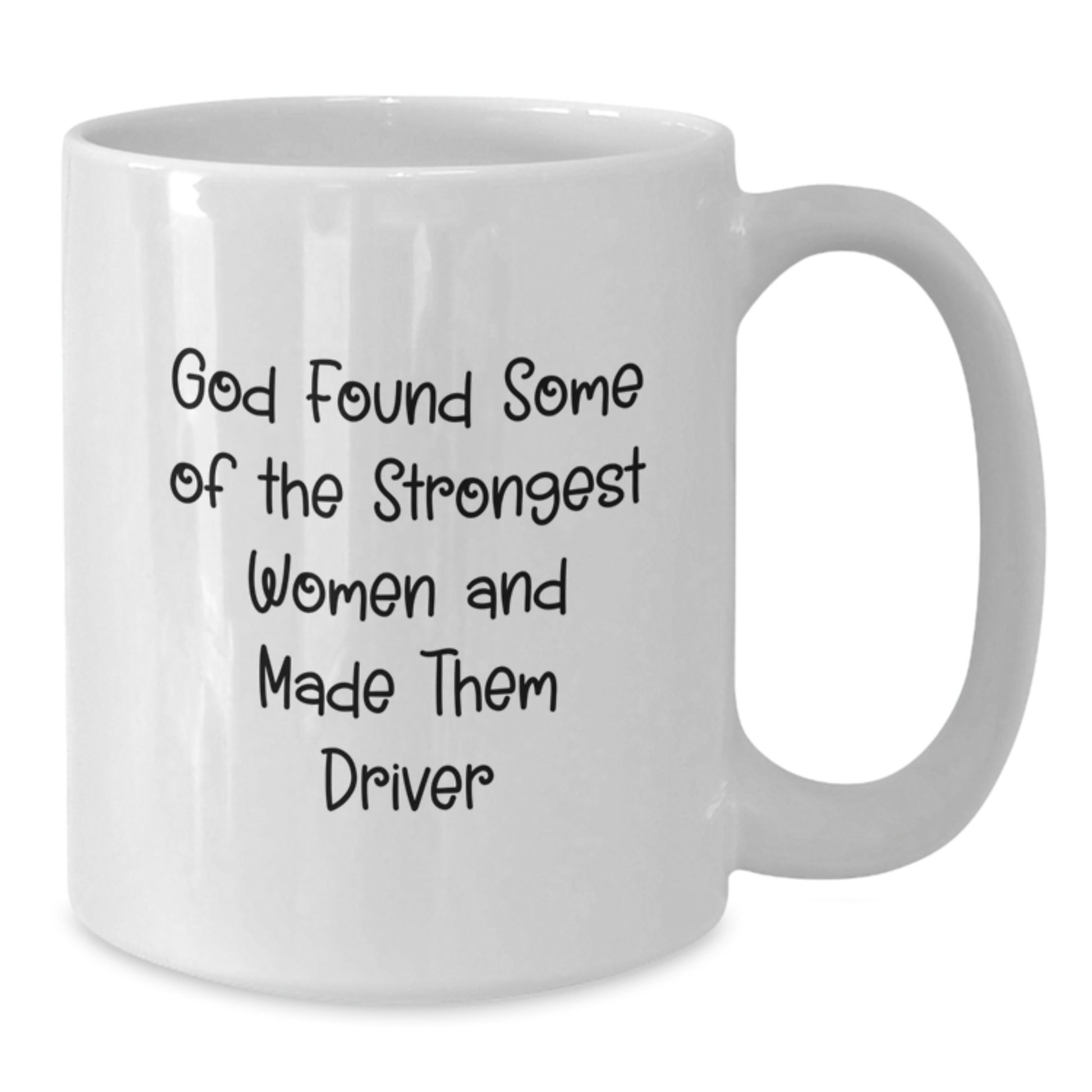 Funny Inspirational Driver Gifts from Family for Her, White Coffee Mug, 'God Found Some Of The Strongest Women And Made Them Driver', Christmas Unique - Additional