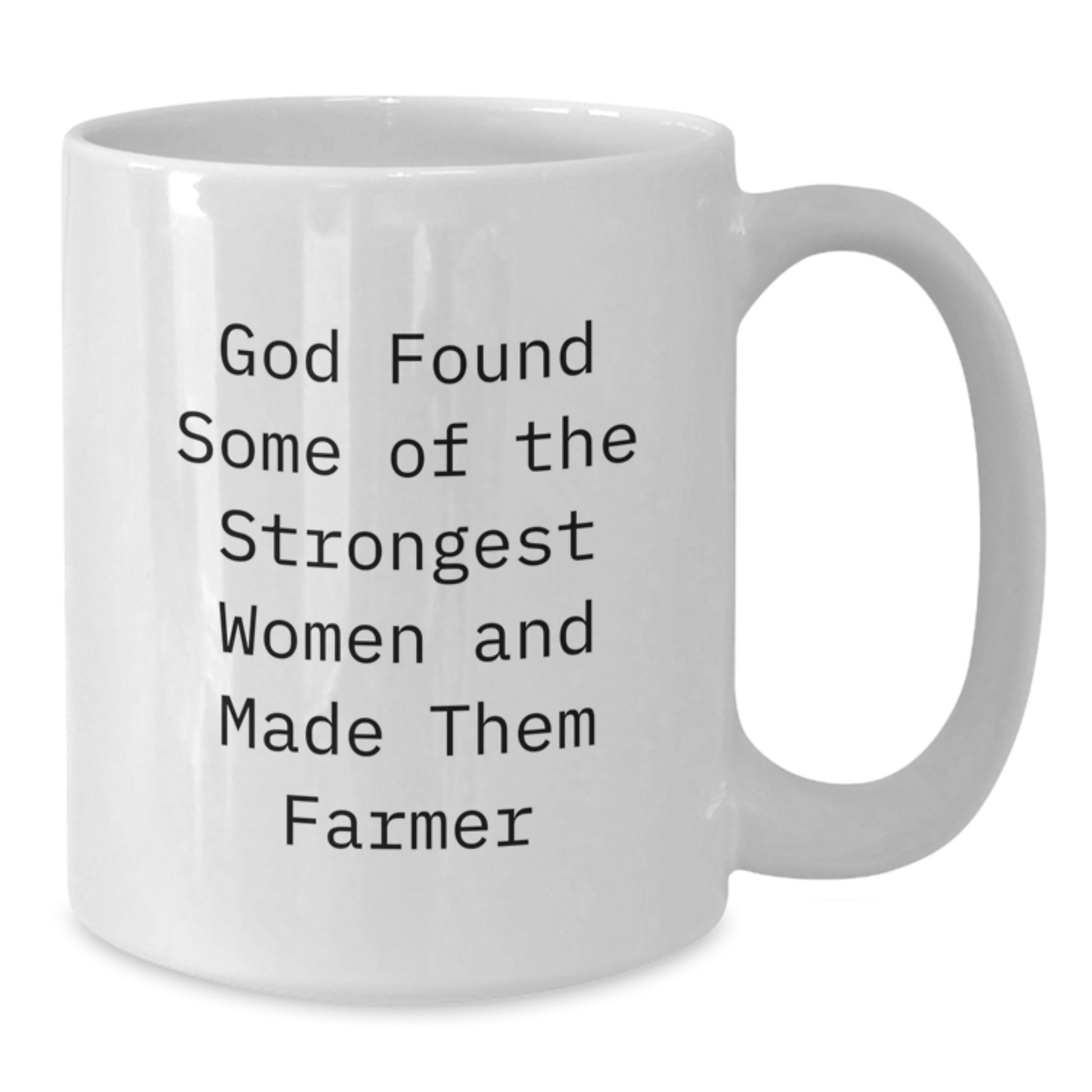 Funny Gifts from Men to Farmer Women Friends - White Coffee Mug, Christmas Unique Gifts for Farmer Friends, Funny Quote 'God Found Some Of The Strongest Women And Made Them Farmer' - White Coffee Mug - Additional