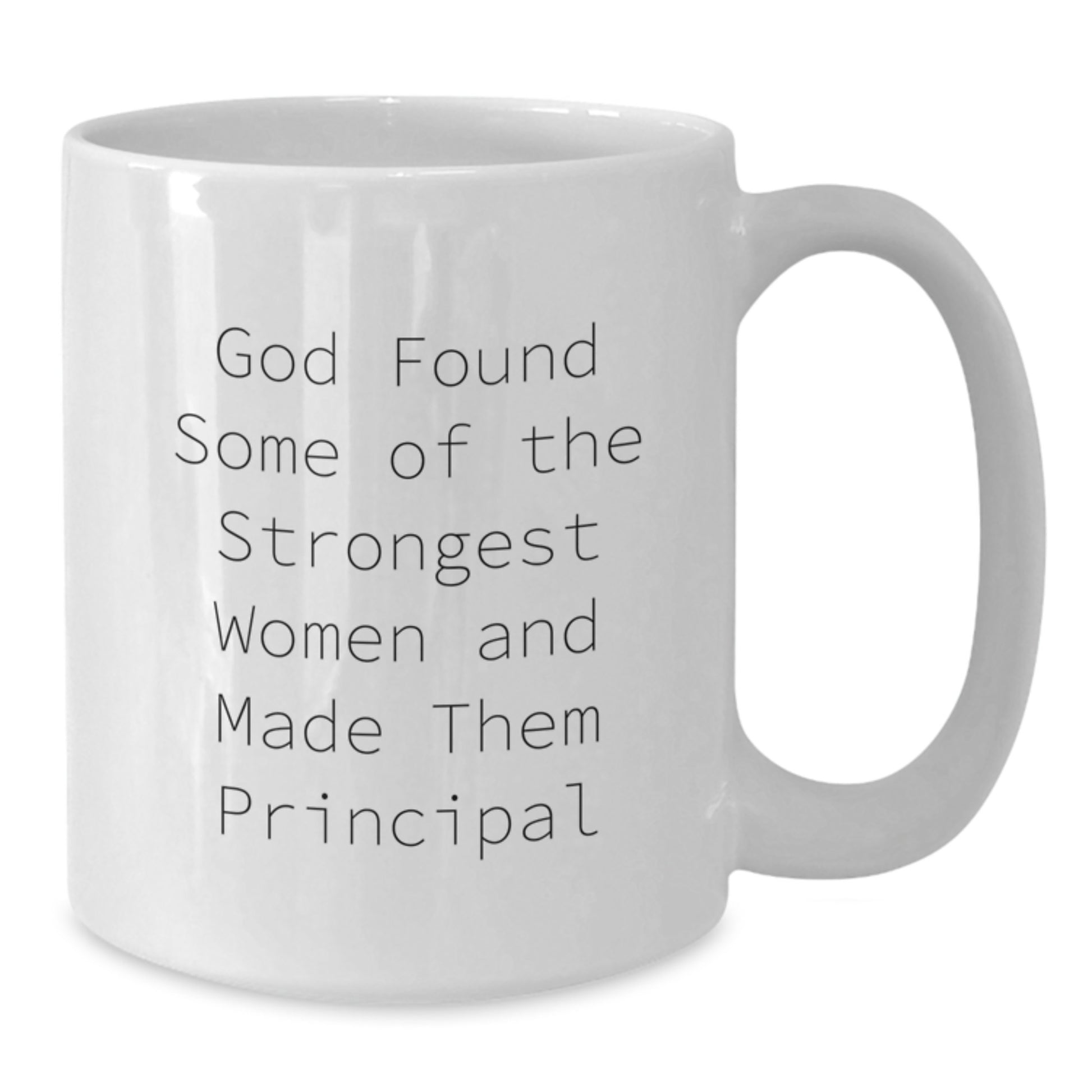 Funny Principal Gifts for Women, Inspirational White Coffee Mug, Gift from Family to Principal, Principal Appreciation Mug, God Found Some of the Strongest Women and Made Them Principal Quote - Additional