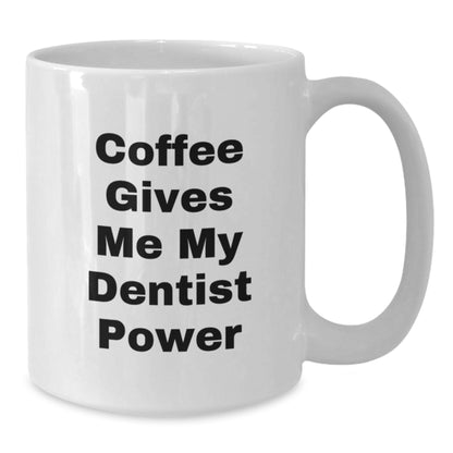 Funny Dentist Gifts for Men - White Coffee Mug 'Coffee Gives Me My Dentist Power' Perfect for Christmas Unique Presents from Friends and Family - Additional