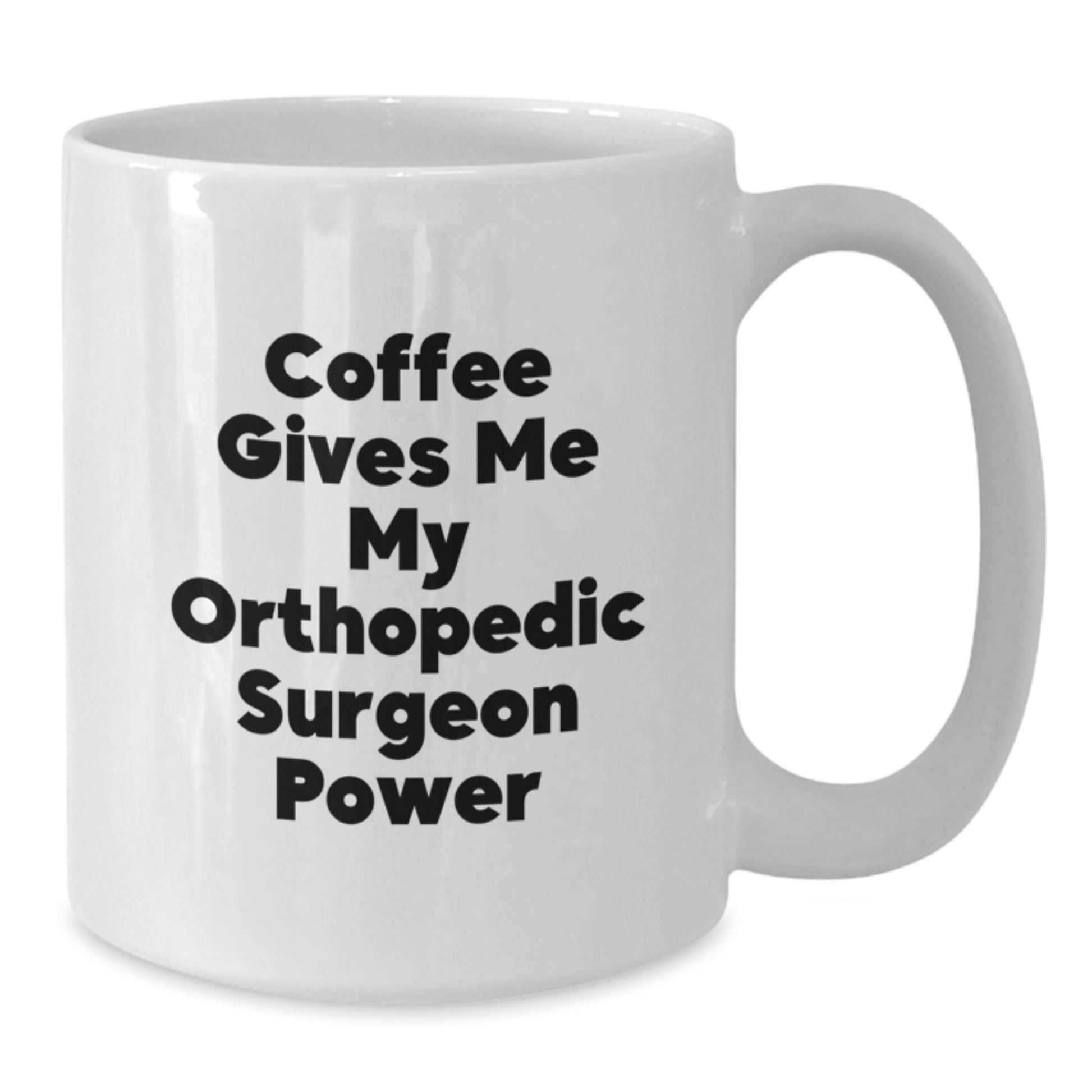 Funny Orthopedic Surgeon Gifts from Men to Orthopedic Surgeon at Christmas Unique Occasions White Coffee Mug, Coffee Gives Me My Orthopedic Surgeon Power - Additional
