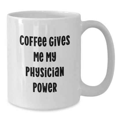 Funny Physician Gifts from Friends Christmas Unique White Coffee Mugs - 'Coffee Gives Me My Physician Power' Inspirational Quote, 11oz or 15oz - Additional