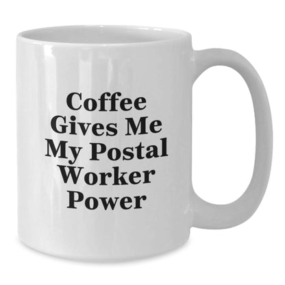 Funny Postal Worker Gifts for Men, White Coffee Mug - Coffee Gives Me My Postal Worker Power, Unique Christmas Unique Gifts from Friends to Coworkers - Additional