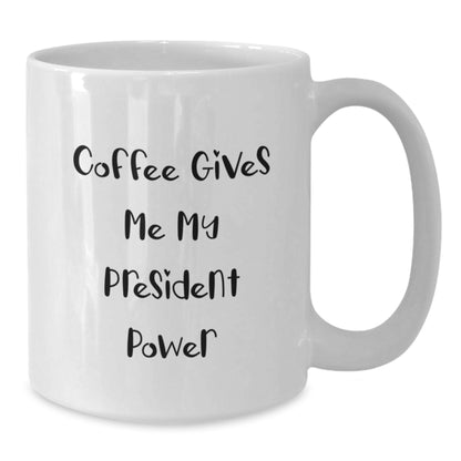Funny President Quotes White Coffee Mug Gifts for President Men Women Friends Family, Gifts from Friends, White Ceramic Mug, Christmas Unique Gifts - Additional