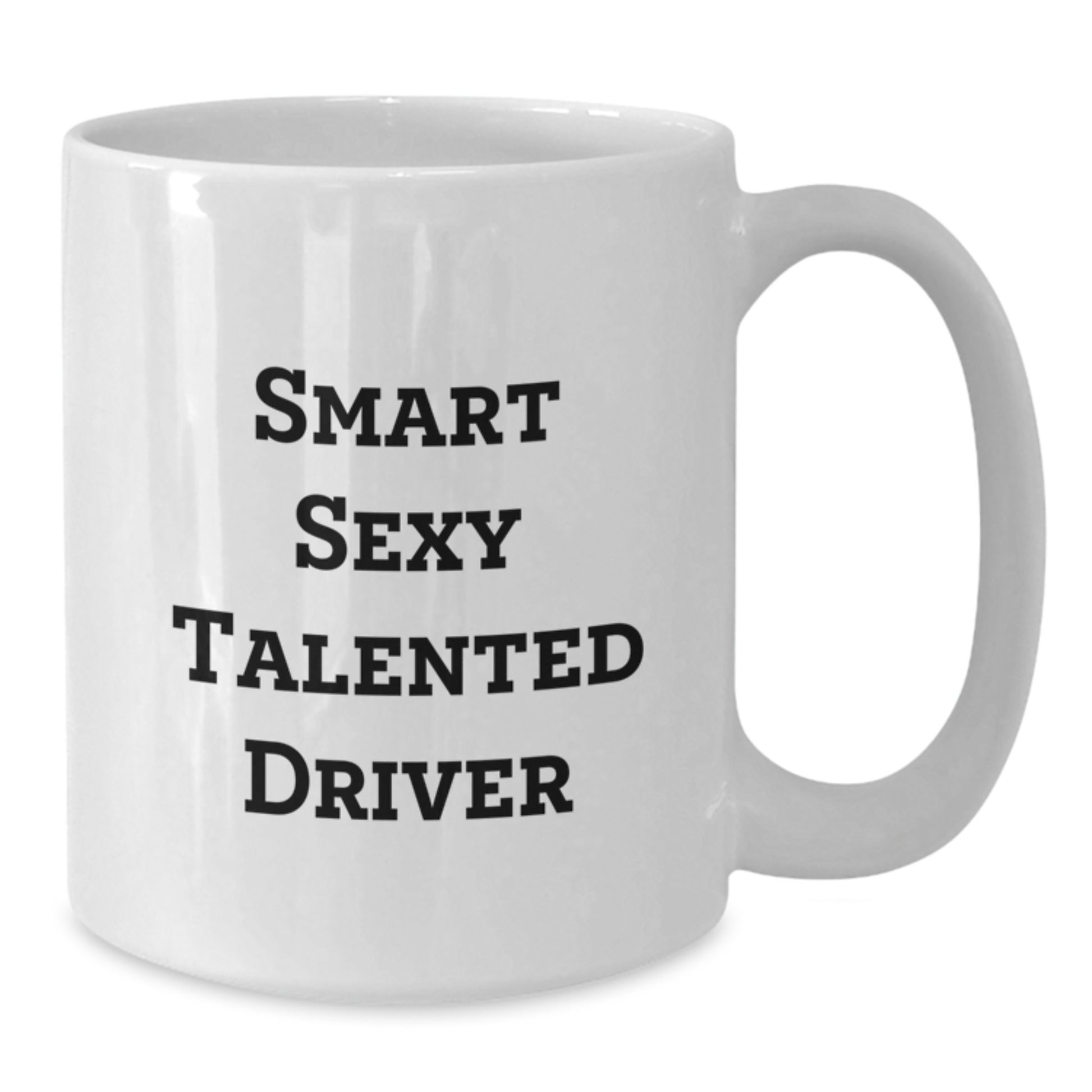 Funny Driver Gifts from Friends for Birthday - Smart Sexy Talented Driver White Coffee Mug, 11oz or 15oz - Additional