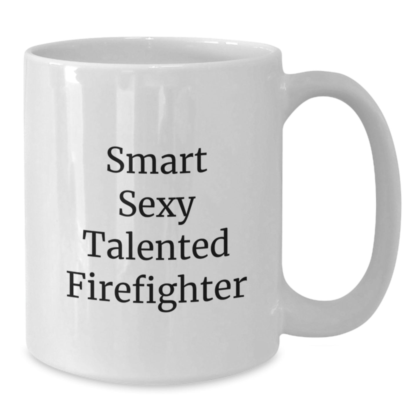Funny Firefighter Gifts, 'Smart Sexy Talented Firefighter' Quote, White Coffee Mug for Birthday - Gifts from Friends - Firefighter Mug, 11oz or 15oz Capacity, Ceramic, Microwave and Dishwasher Safe - Additional