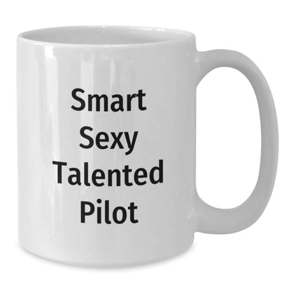 Gifts from Friends and Family for the Smart Sexy Talented Pilot - Christmas Unique Gifts, Pilot Coffee Mug, Funny Quote, White Ceramic Mug, 11oz or 15oz - Additional