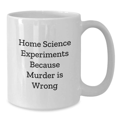 Funny Home Science Experiments Gifts from Men to Friends, White Coffee Mug, Home Science Experiments Because 'Murder Is Wrong', Christmas Unique Ideas - Additional