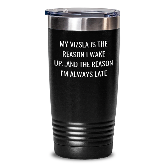 Vizsla Dog Lovers' Funny Gift, 'My Vizsla Is The Reason I Wake Up...and The Reason I'm Always Late', Black Tumbler, Gifts from Men to Vizsla Dog Fathers on Father's Day - Main