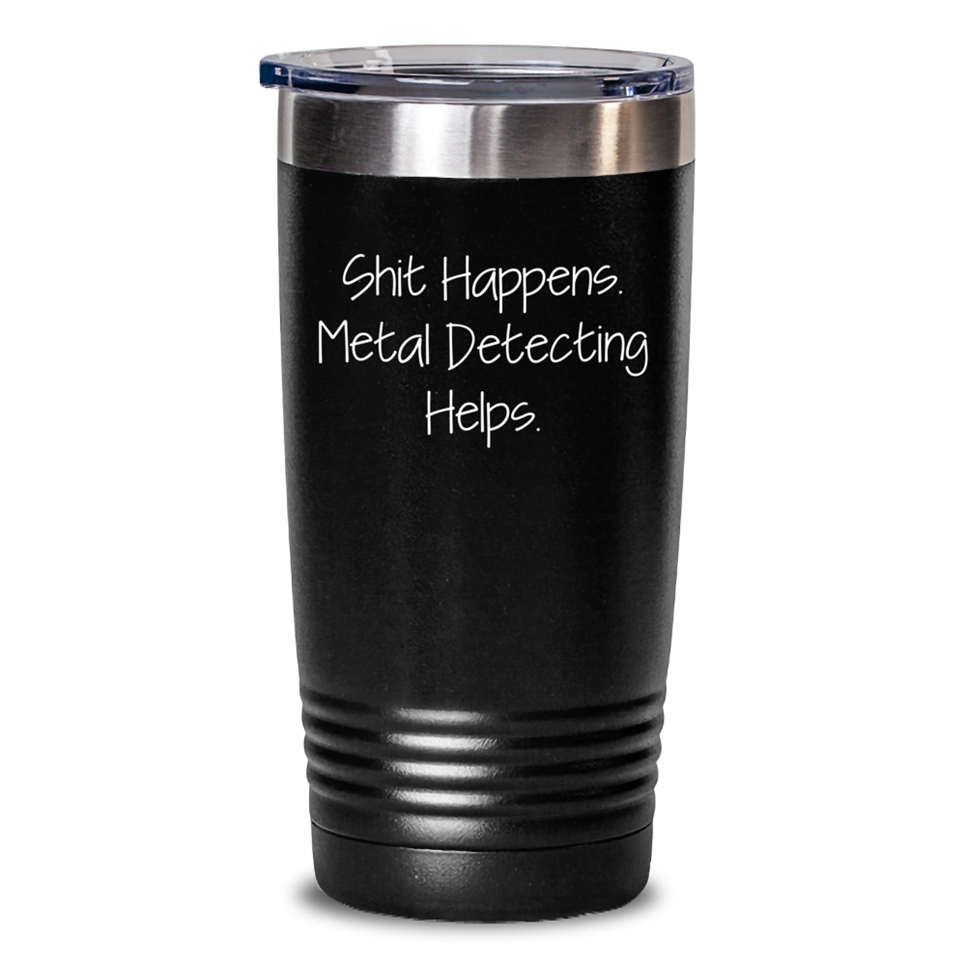 Funny Metal Detecting Tumbler Gifts from Men to Friends - 'Shit Happens. Metal Detecting Helps.' Christmas Unique Tumblers for Metal Detecting Enthusiasts - Main
