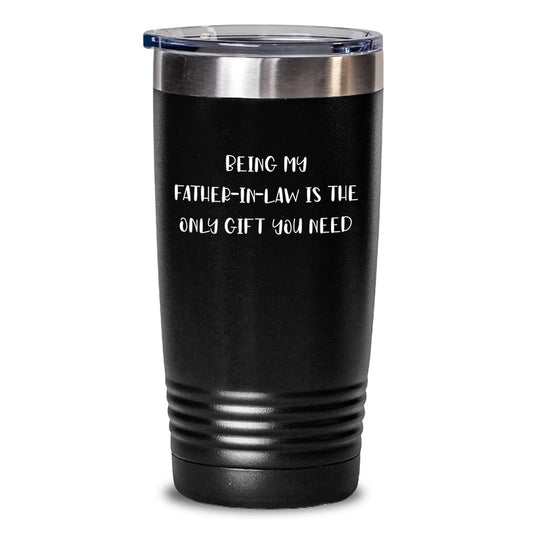 Funny Father-in-law Gifts, 'Being My Father-in-law Is The Only Gift You Need' Tumbler, Birthday Unique Gifts from Men to Father-in-law - Main