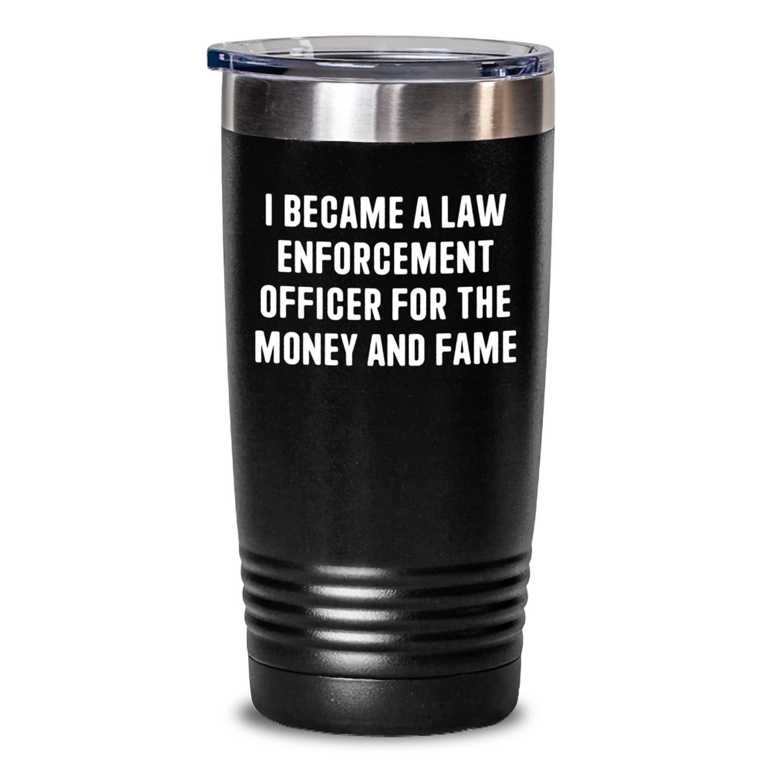 Funny Law Enforcement Officer Gifts from Men to Law Enforcement Officer Friends for Christmas Unique Tumblers, I Became A Law Enforcement Officer For The Money And Fame - Main
