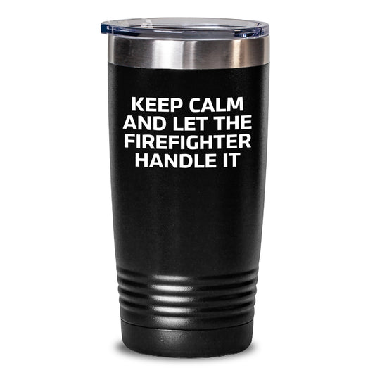 Funny Firefighter Gifts for Men, Christmas Unique Gifts from Friends to Family, Keep Calm And Let The Firefighter Handle It Tumbler 20oz or 30oz - Main