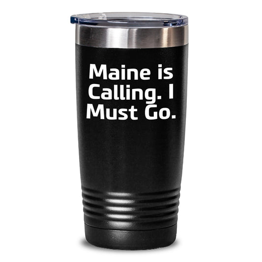 Maine Lovers Gifts from Friends, Family, or Coworkers - Funny 'Maine Is Calling. I Must Go.' Black 20oz or 30oz Tumbler for Christmas Unique Gifts - Main