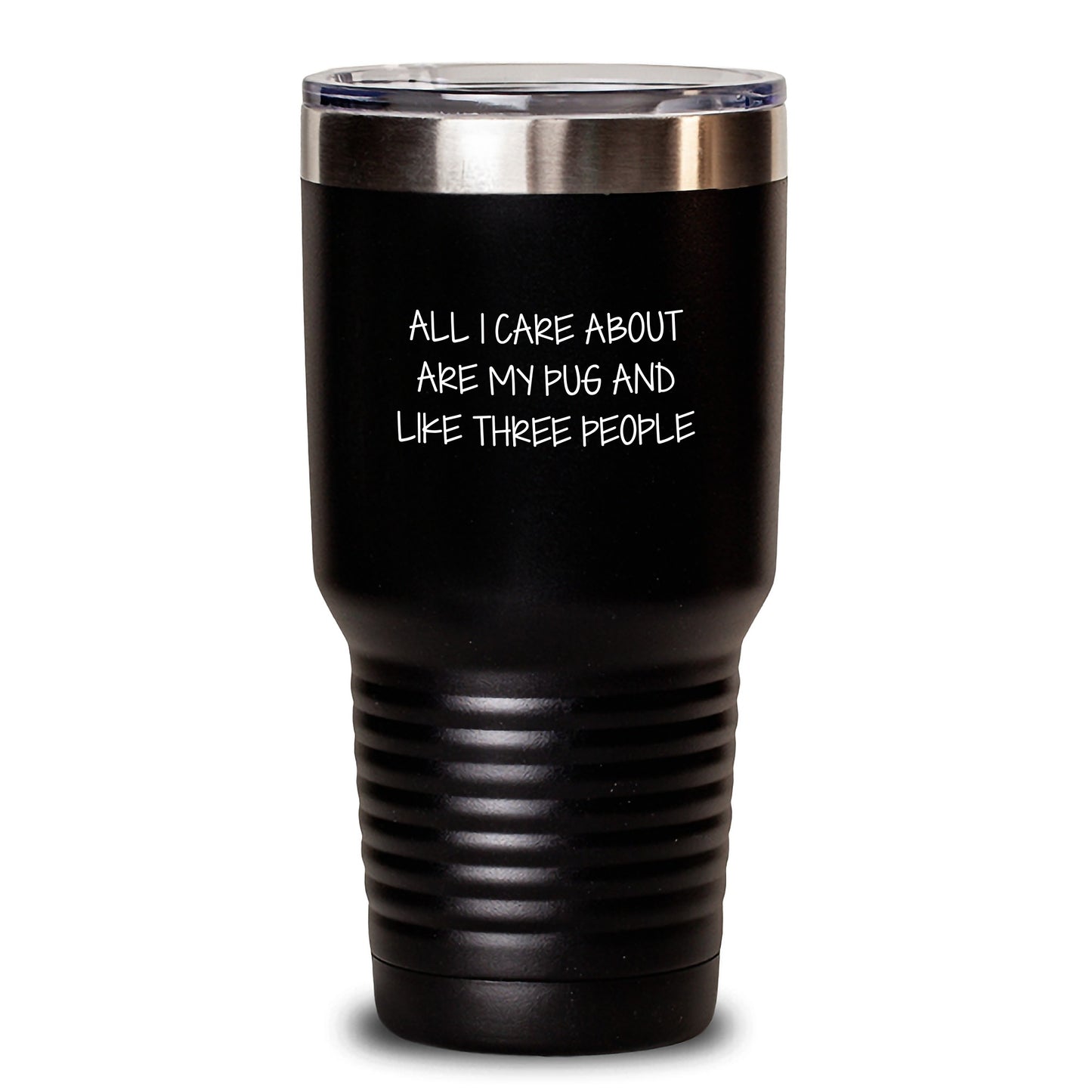 Funny Pug Dog Lovers Gifts from Friends for Birthday, Tumbler with Quote 'All I Care About Are My Pug And Like Three People' - Main