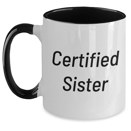 Funny Sister Gifts from Men to Sister, Two Tone Coffee Mug for Father's Day, 'Certified Sister' Quote on 11oz Ceramic Mug, Microwave and Dishwasher Safe - Victory Thru Vision 