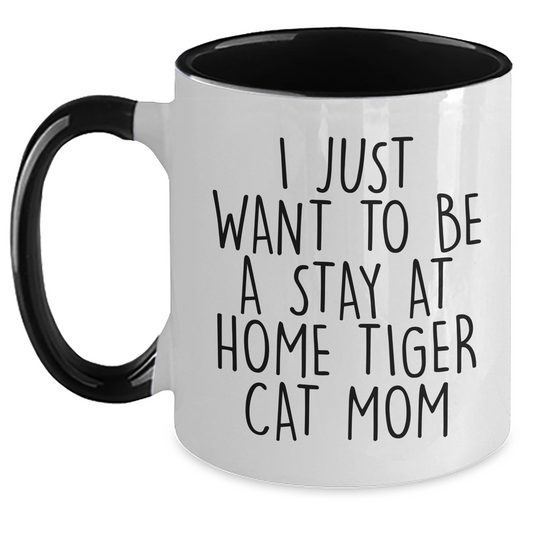 Funny Tiger Cat Mom Quote Gifts from Family to Dad on Father's Day - Unique Two Tone Coffee Mug, 'I Just Want To Be A Stay At Home Tiger Cat Mom' - Main