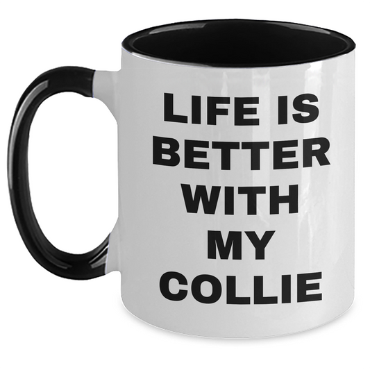 Funny Collie Dog Lover Gifts from Men for Father's Day, Life Is Better With My Collie Two Tone Coffee Mug, Unique Gifts for Collie Dog Owners - Victory Thru Vision 