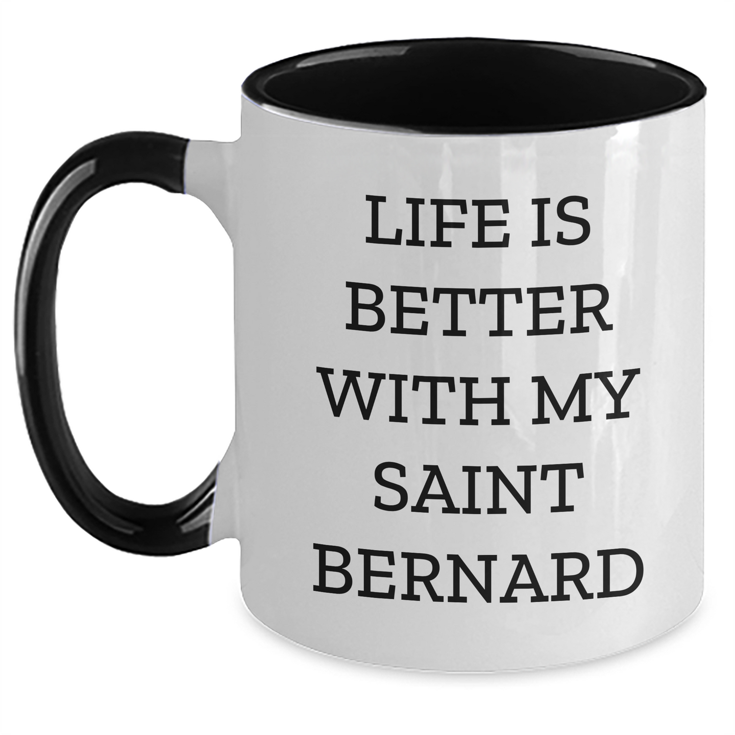 Funny Saint Bernard Dog Gifts from Men to Saint Bernard Dog Lovers for Father's Day - Life Is Better With My Saint Bernard Two Tone Coffee Mug, 11oz, Ceramic, Microwave and Dishwasher Safe - Victory Thru Vision