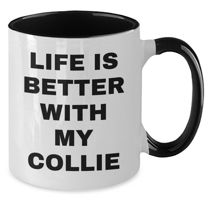 Funny Collie Dog Lover Gifts from Men for Father's Day, Life Is Better With My Collie Two Tone Coffee Mug, Unique Gifts for Collie Dog Owners - Victory Thru Vision 