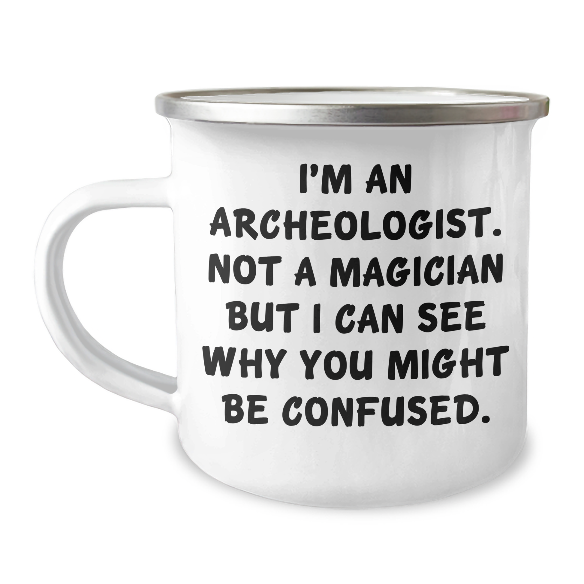 Archeologist Gifts for Men, I'm An Archeologist. Not A Magician, Funny Camping Mug for Father's Day, Gifts from Men, Unique Gifts for Archeologists - Victory Thru Vision 