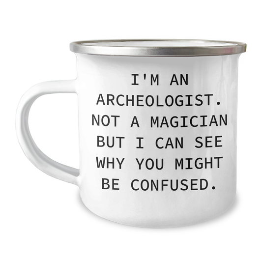 Archeologist Gifts, Funny Quote, Camping Mug for Father's Day, Gifts from Men to Archeologists - 'I'm An Archeologist' - Victory Thru Vision 