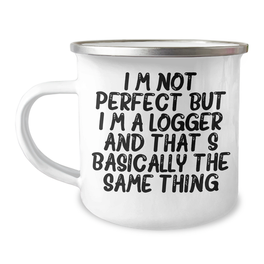 Logger Gifts from Friends and Family - Funny Camping Mug for Mother's Day 'I'm Not Perfect But I'm A Logger And That's Basically The Same Thing' - 12 oz Stainless Steel with Enamel Finish - Image 1