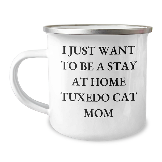 Tuxedo Cat Mom's Funny Camping Mug Gift for Dad's Special Day, Gifts from Family for Friends, I Just Want To Be A Stay At Home Tuxedo Cat Mom, Tuxedo Cat Lovers - Image 1
