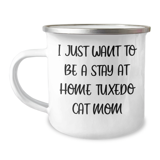 Tuxedo Cat Mom's Funny Camping Mug Gifts from Family for Father's Day - I Just Want To Be A Stay At Home Tuxedo Cat Mom, Unique Gifts for Men, Women, Friends - Image 1