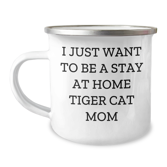 Funny Tiger Cat Mom Gifts for Men - I Just Want To Be A Stay At Home Tiger Cat Mom Camping Mug, Father's Day Unique Gifts from Family, Friends, Coworkers - Victory Thru Vision 