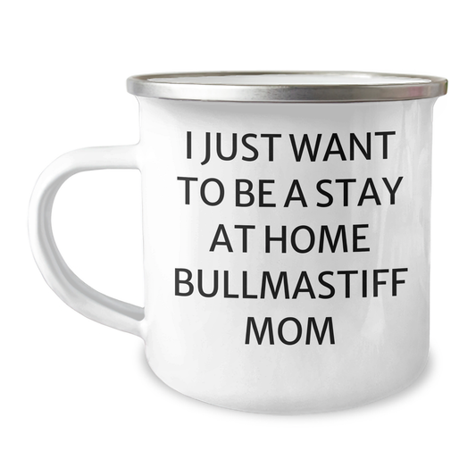 Funny Bullmastiff Dog Mom Gifts for Dad - I Just Want To Be A Stay At Home Bullmastiff Mom Camping Mug, 12 oz Stainless Steel with Enamel Finish, Gifts from Friends, Family or Coworkers - Image 1