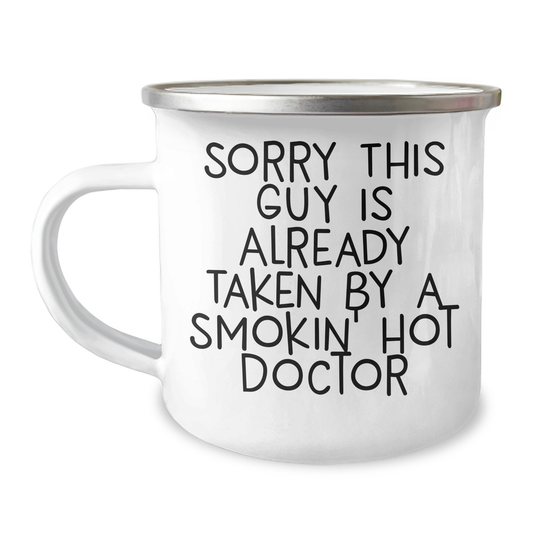 Funny Doctor Gifts for Him, Sorry This Guy Is Already Taken By A Smokin' Hot Doctor, 12 oz Camping Mug for Father's Day from Friends, Family, or Coworkers - Image 1